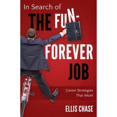 In Search of the Fun-Forever Job: Career Strategies That Work (Paperback)