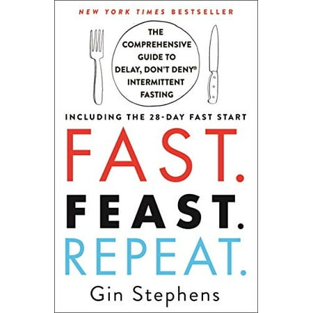 Pre-Owned Fast. Feast. Repeat.: The Comprehensive Guide to Delay, Don't Deny Intermittent Fasting--Including the 28-Day Fast Start (Paperback) 1250757622 9781250757623