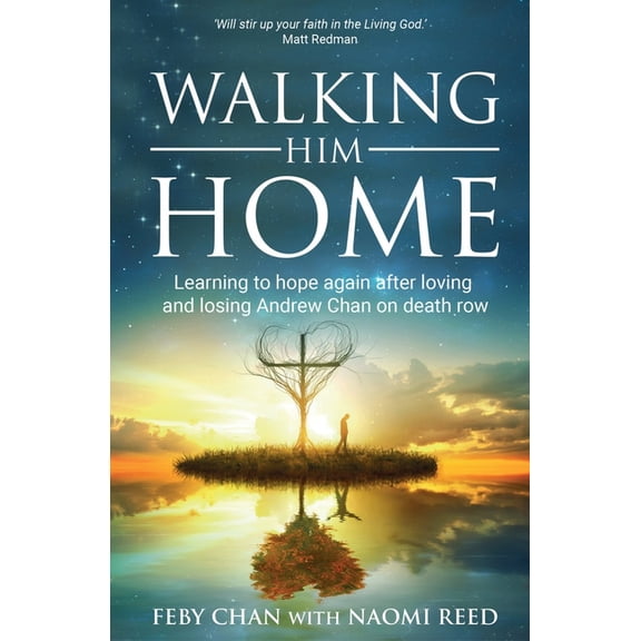 Walking Him Home: Learning To Hope Again After Loving and Losing Andrew Chan on Death Row, (Paperback)