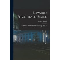 Edward Fitzgerald Beale; a Pioneer in the Path of Empire, 1822-1903, With 17 Illustrations (Paperback)