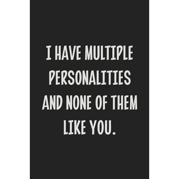 I Have Multiple Personalities and None of Them Like You.: College Ruled Notebook - Gift Card Alternative - Gag Gift (Paperback)