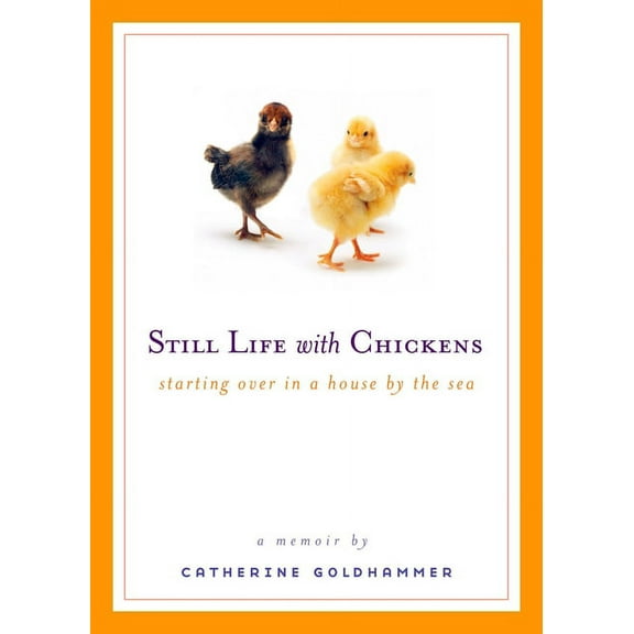 Still Life with Chickens: Starting Over in a House by the Sea, (Paperback)