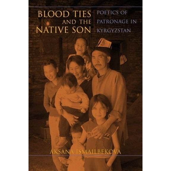 New Anthropologies of Europe: Blood Ties and the Native Son: Poetics of Patronage in Kyrgyzstan (Paperback)