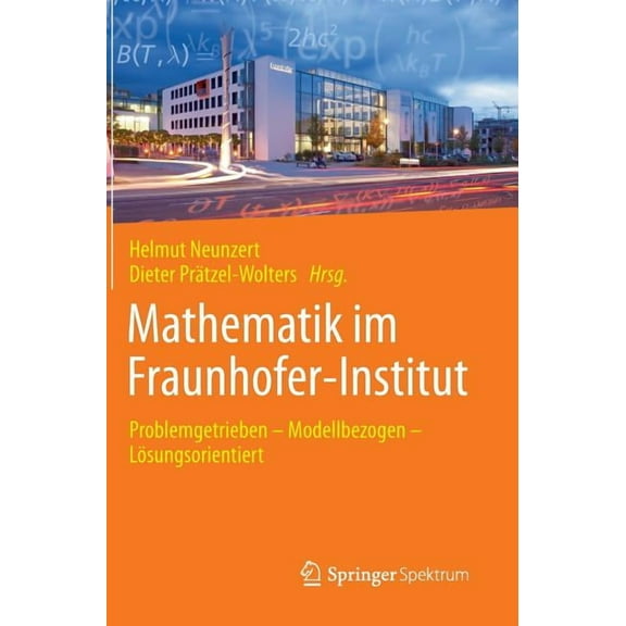 Mathematik Im Fraunhofer-Institut: Problemgetrieben -- Modellbezogen -- LÃ¶sungsorientiert, (Hardcover)