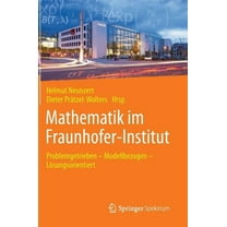 Mathematik Im Fraunhofer-Institut: Problemgetrieben -- Modellbezogen -- Lösungsorientiert, (Hardcover)
