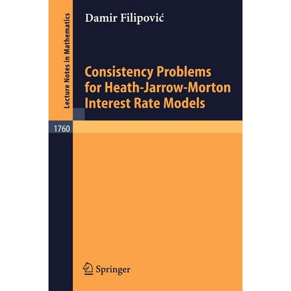 Lecture Notes in Mathematics Consistency Problems for Heath-Jarrow-Morton Interest Rate Models, Book 1760, (Paperback)