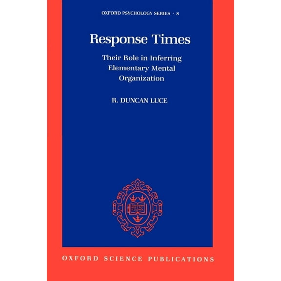 Oxford Psychology Response Times: Their Role in Inferring Elementary Mental Organization, Book 8, (Paperback)