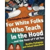 For White Folks Who Teach in the Hood... and the Rest of Yall Too: Reality Pedagogy and Urban Education