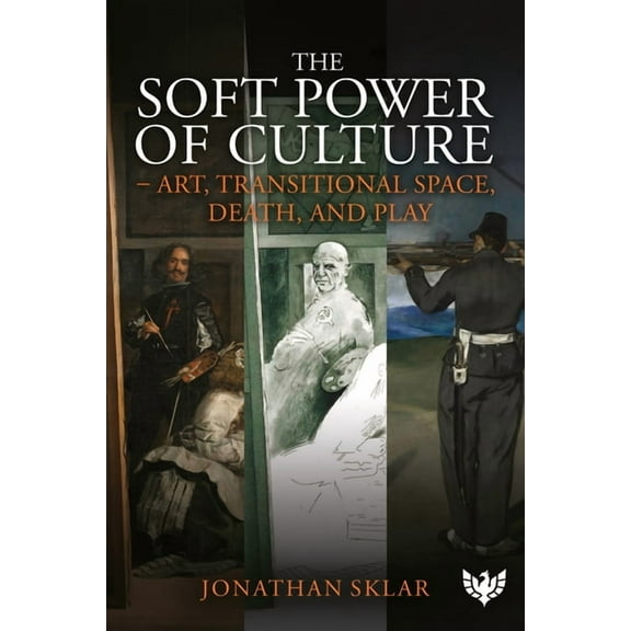 The Soft Power of Culture: Art, Transitional Space, Death and Play, (Paperback)