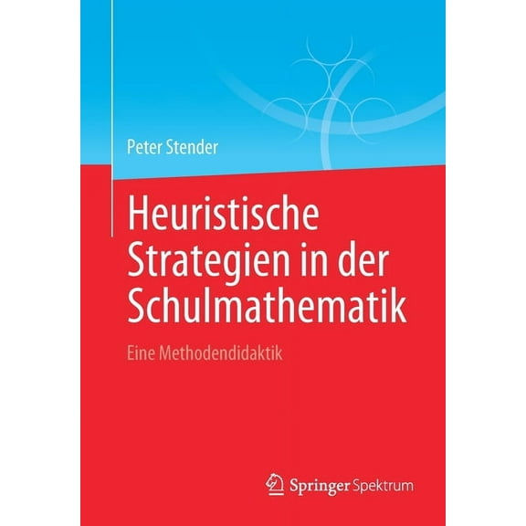 Heuristische Strategien in Der Schulmathematik: Eine Methodendidaktik, (Paperback)