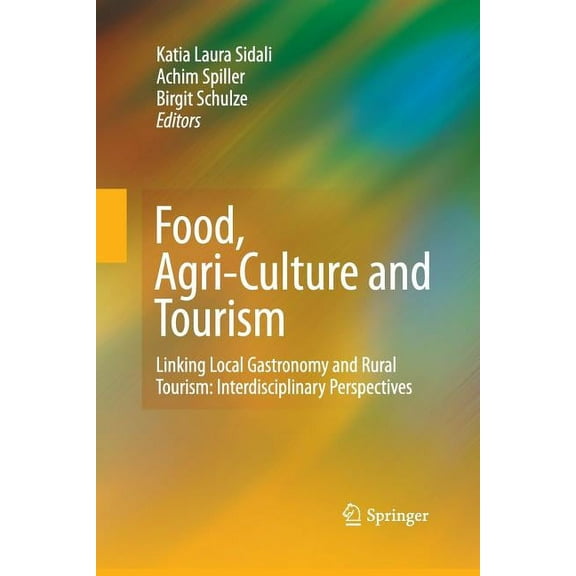Food, Agri-Culture and Tourism: Linking Local Gastronomy and Rural Tourism: Interdisciplinary Perspectives, (Paperback)