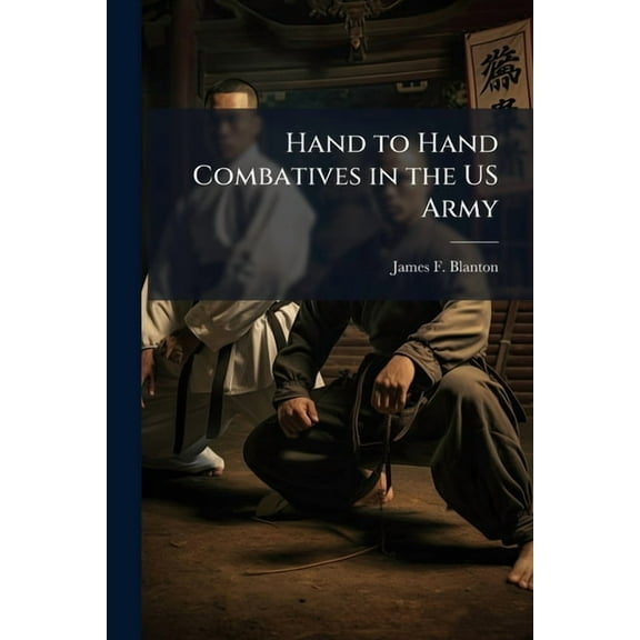 Hand to Hand Combatives in the US Army, (Paperback)
