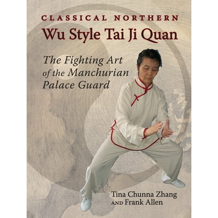 Classical Northern Wu Style Tai Ji Quan : The Fighting Art of the Manchurian Palace (Best Fighting Style For Self Defense)