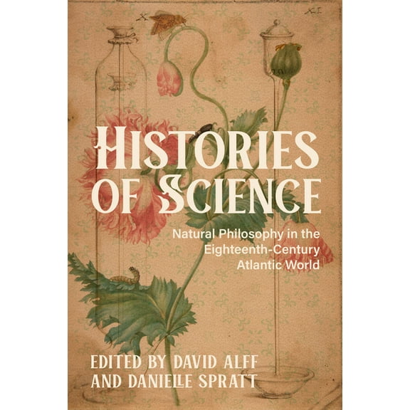 Histories of Science: Natural Philosophy in the Eighteenth-Century Atlantic World, (Paperback)