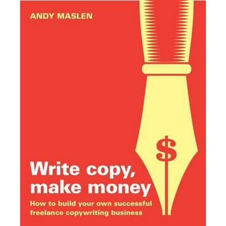 Write Copy Make Money : How to Set Up and Run Your Own Profitable Copywriting (Best Copiers For Business)