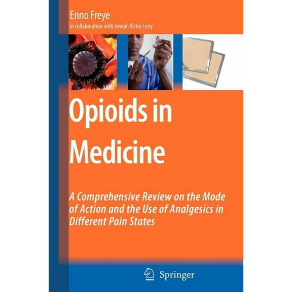 Opioids in Medicine: A Comprehensive Review on the Mode of Action and the Use of Analgesics in Different Clinical Pain S, (Paperback)