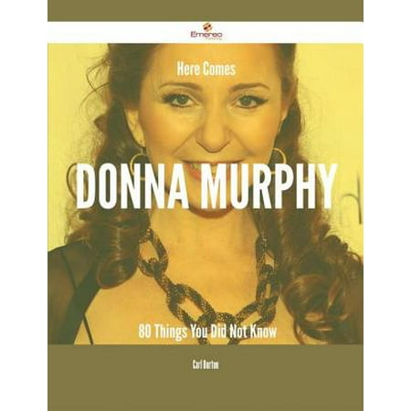 Here Comes Donna Murphy - 80 Things You Did Not Know -