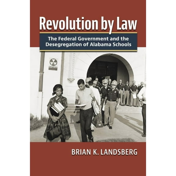 Revolution by Law: The Federal Government and the Desegregation of Alabama Schools, (Hardcover)