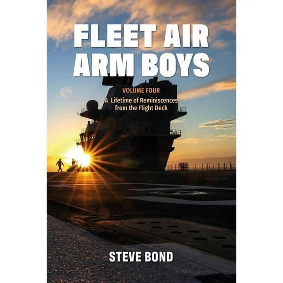 Fleet Air Arm Boys: Volume Four: A Lifetime of Reminiscences from the Flight Deck (Hardcover)
