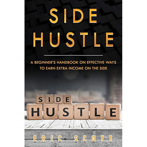 Pre-Owned Side Hustle: A Beginner's Handbook on Effective Ways to Earn Extra Income on the Side (Paperback) by Eric Scott