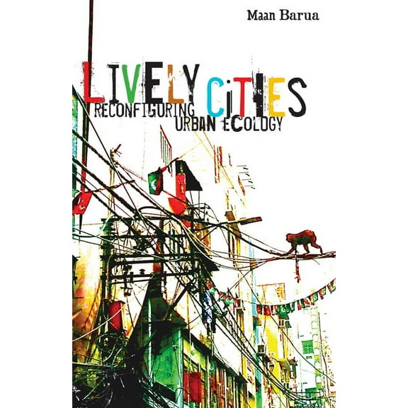 Lively Cities: Reconfiguring Urban Ecology, (Paperback)