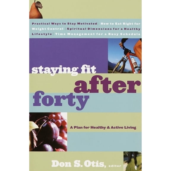 Pre-Owned Staying Fit After Forty: A Plan for Healthy & Active Living (Paperback) 0877884536 9780877884538