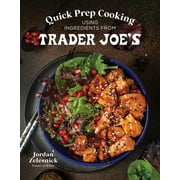Quick Prep Cooking Using Ingredients from Trader Joes (Paperback)