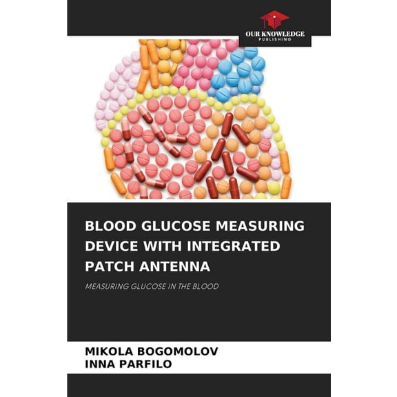 Blood Glucose Measuring Device with Integrated Patch Antenna, (Paperback)