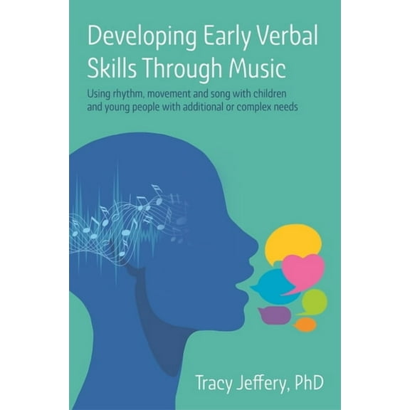 Developing Early Verbal Skills Through Music: Using Rhythm, Movement and Song with Children and Young People with Additi, (Paperback)