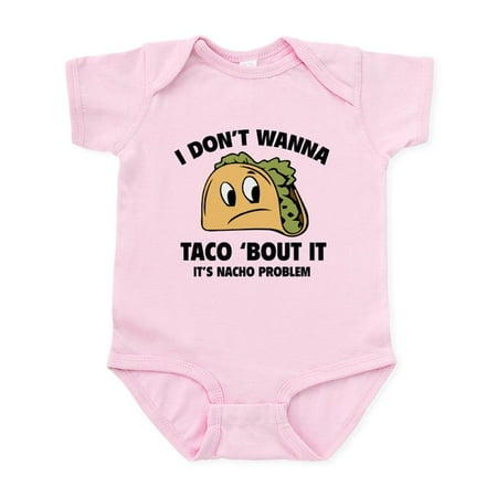 

CafePress - I Don t Wanna Taco Bout It Infant Bodysuit - Baby Light Bodysuit Size Newborn - 24 Months