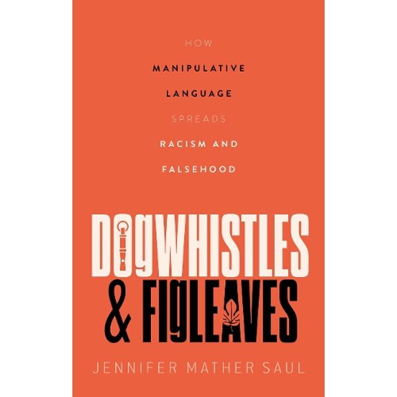 Pre-Owned Dogwhistles and Figleaves: How Manipulative Language Spreads Racism and Falsehood Hardcover