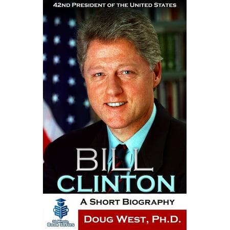 Bill Clinton: A Short Biography - 42nd President of the United States -