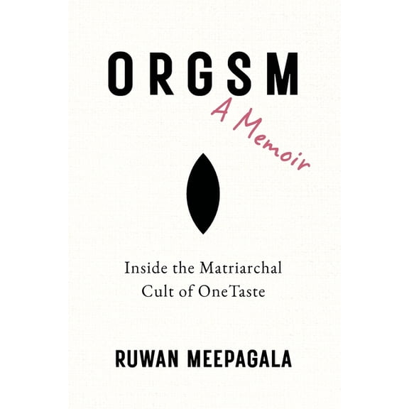 ORGSM, A Memoir: Inside the Matriarchal Cult of OneTaste, (Paperback)