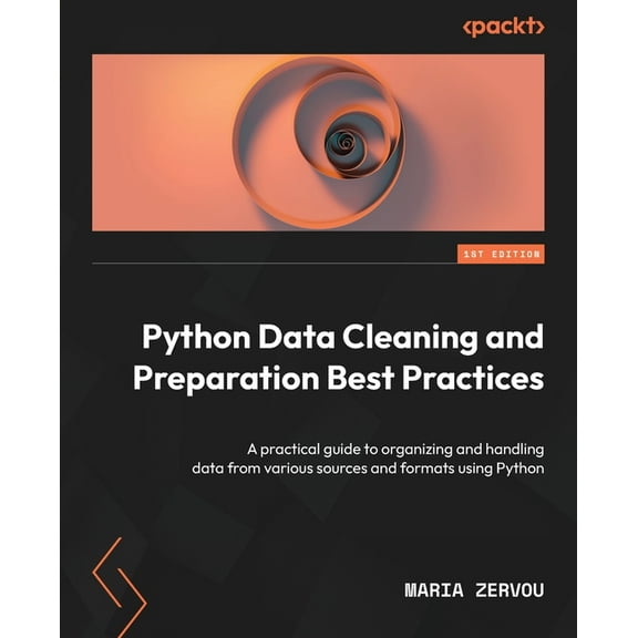Python Data Cleaning and Preparation Best Practices: A practical guide to organizing and handling data from various sour, (Paperback)