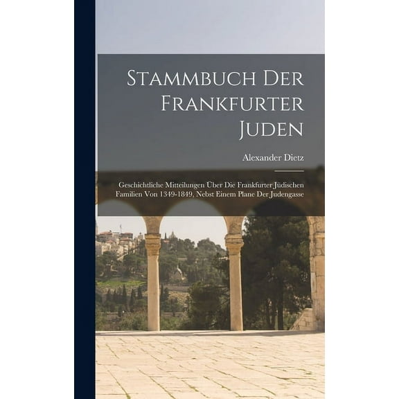 Stammbuch Der Frankfurter Juden: Geschichtliche Mitteilungen Über Die Frankfurter Jüdischen Familien Von 1349-1849, Nebst Einem Plane Der Judengasse (Hardcover)