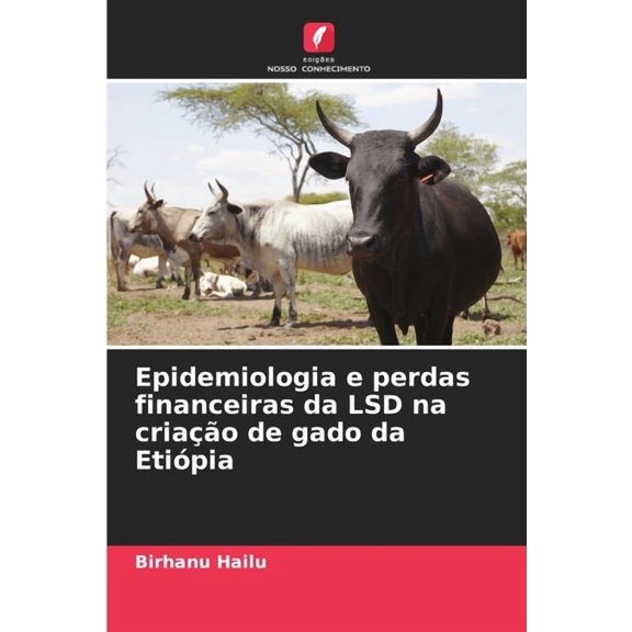 Epidemiologia e perdas financeiras da LSD na criação de gado da Etiópia, (Paperback)