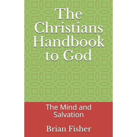 The Christians Handbook to God : The Mind and Salvation (Paperback)