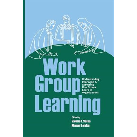Pre-Owned Work Group Learning: Understanding, Improving and Assessing How Groups Learn in Organizations, (Paperback)