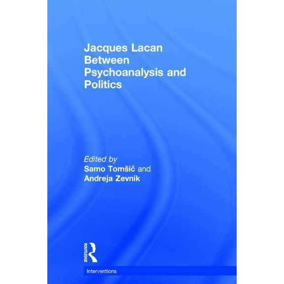Interventions Jacques Lacan: Between Psychoanalysis and Politics, (Hardcover)