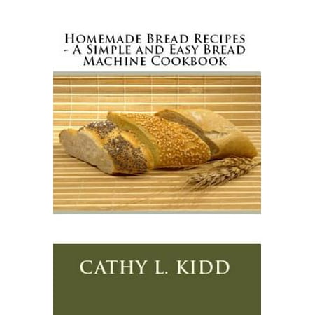 Homemade Bread Recipes - A Simple and Easy Bread Machine Cookbook - (The Best Homemade Bread)