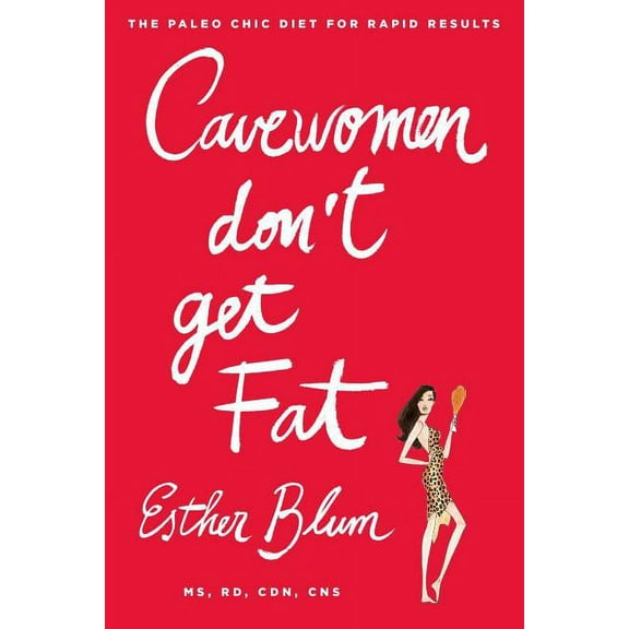 Cavewomen Don't Get Fat: The Paleo Chic Diet for Rapid Results, (Paperback)