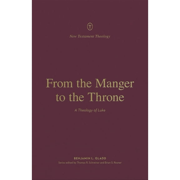 New Testament Theology: From the Manger to the Throne: A Theology of Luke (Paperback)