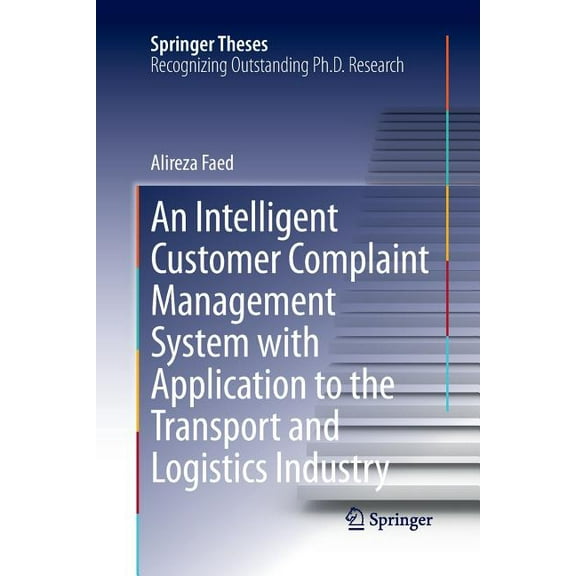 Springer Theses An Intelligent Customer Complaint Management System with Application to the Transport and Logistics Industry, (Paperback)