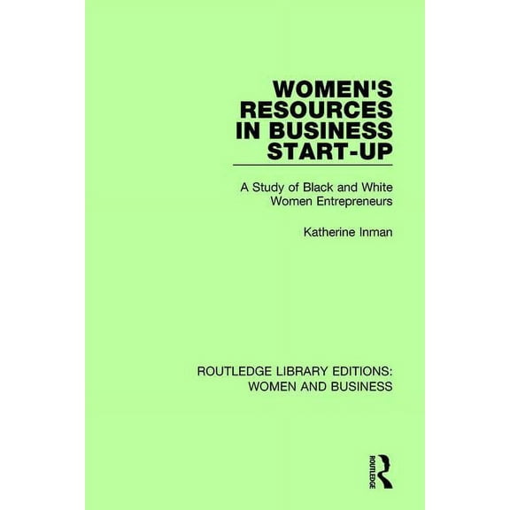 Routledge Library Editions: Women and Bu Women's Resources in Business Start-Up: A Study of Black and White Women Entrepreneurs, (Paperback)