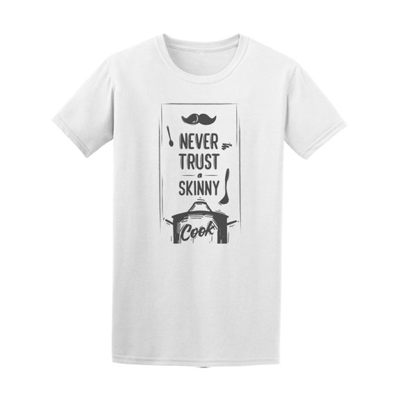 Never Trust A Skinny Cook T-Shirt Men -Image by Shutterstock, Male x-Large