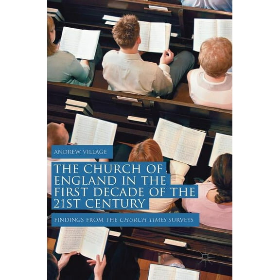 The Church of England in the First Decade of the 21st Century: Findings from the Church Times Surveys, (Hardcover)