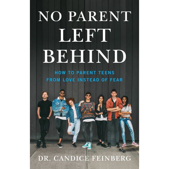 No Parent Left Behind: How to Parent Teens from Love Instead of Fear, (Paperback)