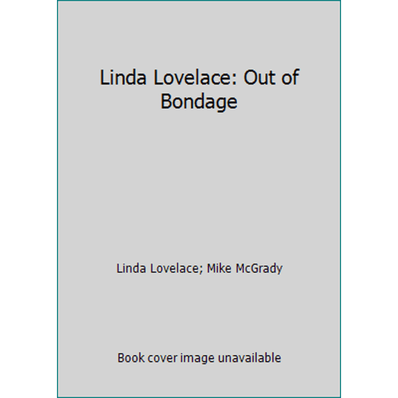 Pre-Owned Linda Lovelace: Out of Bondage by Linda Lovelace and Mike McGrady (Hardcover), Art, Music, and Photography PERFORMING ARTS / Film & Video / History & Criticism, English