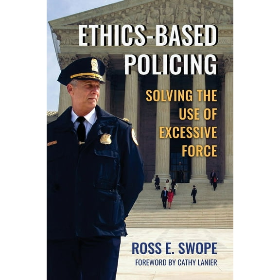 Ethics-Based Policing: Solving the Use of Excessive Force, (Paperback)