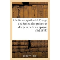 Religion: Cantiques Spirituels À l'Usage Des Écoles, Des Artisans Et Des Gens de la Campagne (Paperback)